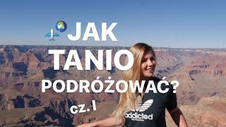 JAK TANIO PODRÓŻOWAĆ? cz.1