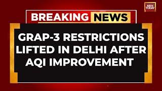 Breaking News: GRAP 3 Restrictions Lifted In Delhi-NCR As AQI Improves | India Today