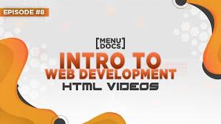 An Intro to Web Development - HTML Videos (Episode 8) | MenuDocs