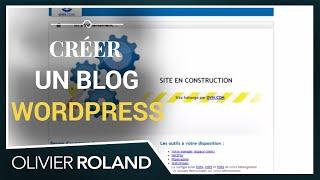 COMMENT créer un BLOG WORDPRESS en 5 minutes : la vidéo, par Olivier Roland