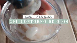 GEL CONTORNO DE OJOS | Día 7: RETO SPA EN CASA