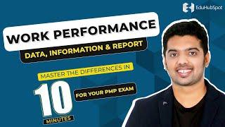 Work Performance Data, Information, & Report: Master the Differences in 10 Minutes for your PMP Exam