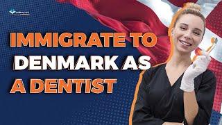 How to immigrate and work in Denmark as a dentist?