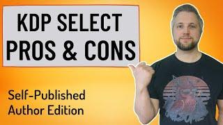 KDP Select Program Pros and Cons for Self-Published Authors