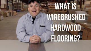 What is Wirebrushed Hardwood Flooring?-ReallyCheapFloors.com Q&A Series