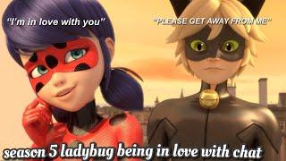 Season 5 Ladybug being In Love with Chat Noir because girly was UNHINGED.