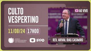 CULTO VESPERTINO - 17H | Rev. Arival Dias Casimiro | Igreja Presbiteriana de Pinheiros | IPPTV