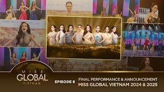 EPISODE 8 - MISS GLOBAL VIETNAM 2024 | FINAL PERFORMANCE & ANNOUNCEMENT