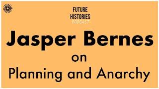 Jasper Bernes on Planning and Anarchy | Future Histories S01E58