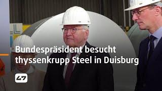 STUDIO 47 .live | BUNDESPRÄSIDENT FRANK-WALTER STEINMEIER BESUCHT THYSSENKRUPP STEEL IN DUISBURG