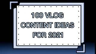 100 VLOG CONTENT IDEAS FOR 2021