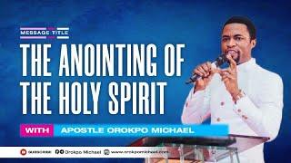 The Anointing of the Holy Spirit || Apostle Orokpo Michael