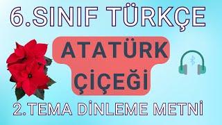 6.SINIF TÜRKÇE 2.TEMA | ATATÜRK ÇİÇEĞİ | DİNLEME METNİ (HD)