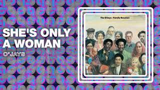 The O'Jays - She's Only a Woman (Official Audio)