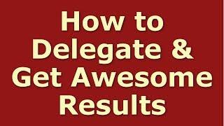 Successful Delegation: How to Delegate Effectively (Top 10 Tips)