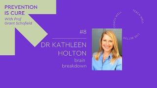 Prevention is Cure Podcast Ep#8: Brain Breakdown with Dr. Kathleen Holton