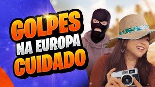 GOLPES MAIS FAMOSOS EM TURISTAS NA EUROPA | DICAS PARA NÃO CAIR EM GOLPES VIAJANDO PELA EUROPA