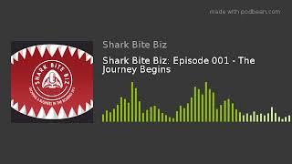 Shark Bite Biz: Episode 001 - The Journey Begins