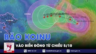 TIN BÃO KHẨN CẤP - Bão Koinu (cơn bão số 4) di chuyển nhanh và đi vào biển Đông từ chiều 5/10 -VNEWS