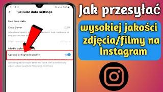 Jak przesyłać wysokiej jakości zdjęcia i filmy na Instagram (nowa aktualizacja 2023)