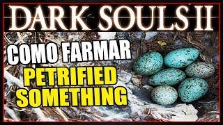 DARK SOULS 2 - COMO FARMAR "PETRIFIED SOMETHING"