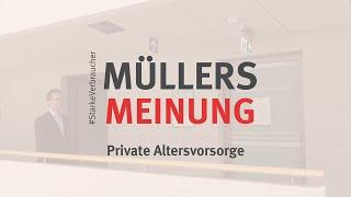 Müllers Meinung - Private Altersvorsorge