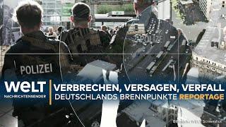 DEUTSCHLAND: Verbrechen, Versagen, Verfall - Das sind die Brennpunkte der Republik I WELT Reportage