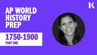 1750-1900, Part 1 with Laura | AP World History Prep