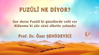 ALDANMA Kİ ŞÂİR SÖZÜ ELBETTE YALANDIR (Fuzûlî Ne Diyor?) Prof. Dr. Özer ŞENÖDEYİCİ