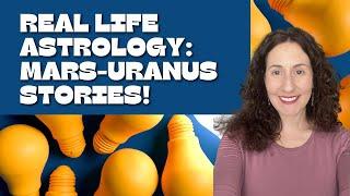 Real Life Astrology: Mars-Uranus Stories