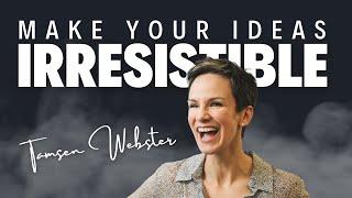 Make your big ideas irresistible with Tamsen Webster