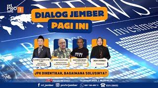 DIALOG JEMBER PAGI INI | JPK DIHENTIKAN, BAGAIMANA SOLUSINYA?