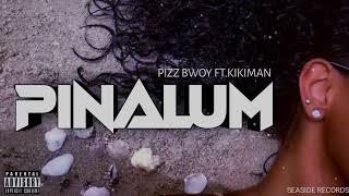 PINALUM by PIZZ BWOY & KIKIMAN 