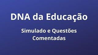 DNA da Educação explicações e simulado com questões comentadas.