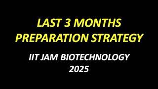 LAST 3  MONTHS PREPARATION STRATEGY IIT JAM BT 2025