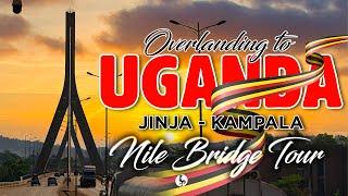 Overlanding to UGANDA: Jinja-Kampala ~ DAY 1 : Nile River Bridge