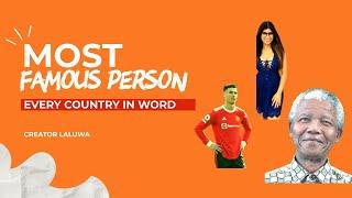 Name of the most famous person from every country in the world