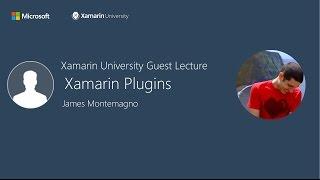 Xamarin Plugins - James Montemagno - Xamarin University Guest Lecture