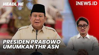 Presiden Prabowo akan Umumkan THR ASN | Headline iNEWS.ID