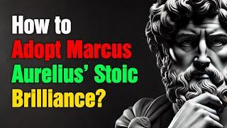 How to Adopt Marcus Aurelius’ Stoic Brilliance? 7 Life-Changing Lessons for Inner Strength