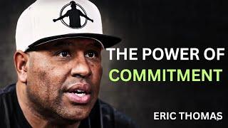 The Power of Commitment | Eric Thomas Motivation | Stay Focused & Achieve Success