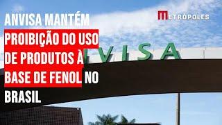 Anvisa mantém proibição do uso de produtos à base de fenol no Brasil