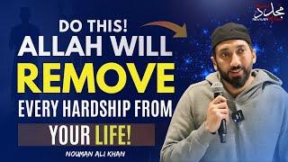 DO THIS ALLAH WILL REMOVE EVERY HARDSHIP FROM YOUR LIFE | Nouman Ali Khan