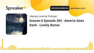 Season 6 Episode 303 - Ameria Goes Dark - Lovely Bones