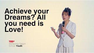 Achieve Your Dreams? All You Need Is Love | Mẫn Nhi Phạm | TEDxWellspring Saigon School Youth