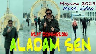 AZAT DÖNMEZOW - ALADAM SEN (Mood Video 2023)