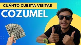 COZUMEL con bajo presupuesto / CUANTO TE VAS A GASTAR / Todo incluido