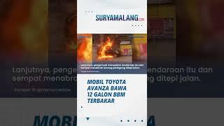 Detik-detik Mobil Toyota Avanza Bawa 12 Galon BBM Terbakar, Pemilik Langsung Kabur