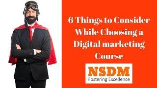 Digital marketing Course - 6 Things To Consider Before Choosing it