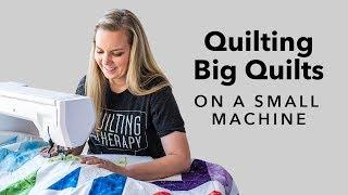 3 Tips for Quilting Big Quilts on a Small Machine